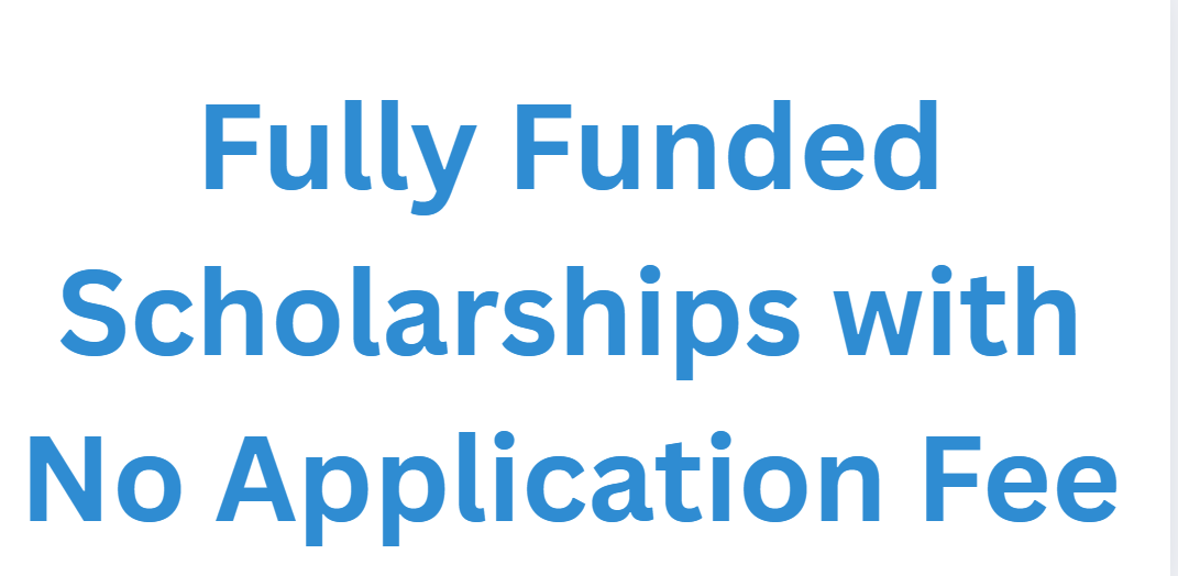 Fully Funded Scholarships with No Application Fee