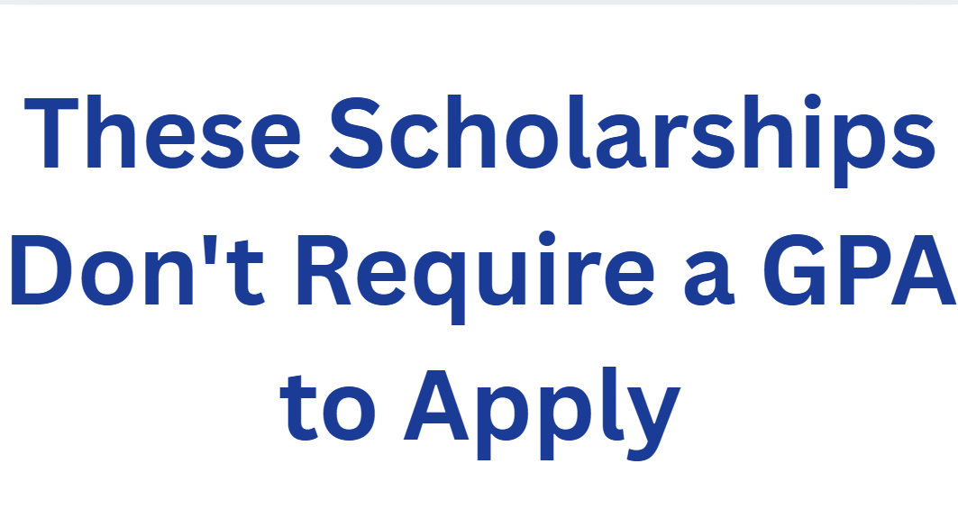 These Scholarships Don't Require a GPA to Apply