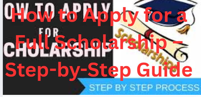 How to Apply for a Full Scholarship – Step-by-Step Guide