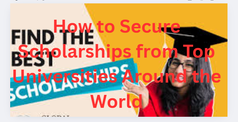 How to Secure Scholarships from Top Universities Around the World