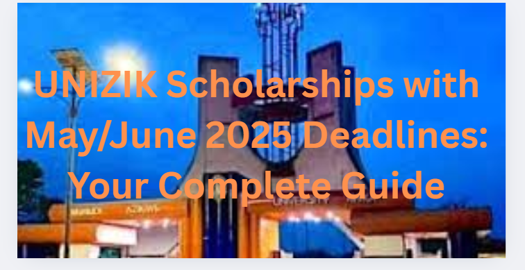 UNIZIK Scholarships with May/June 2025 Deadlines: Your Complete Guide